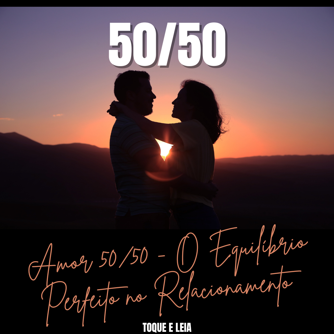 Amor 50/50 - O Equilíbrio Perfeito no Relacionamento