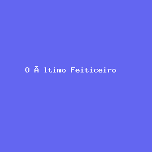 O Último Feiticeiro