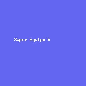 Super Equipe 5