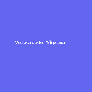 Velocidade Máxima