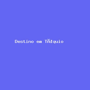 Destino em Tóquio