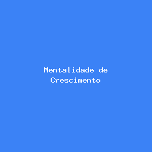 Mentalidade de Crescimento