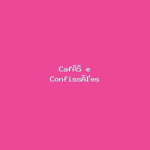 Café e Confissões
