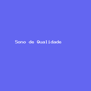 Sono de Qualidade