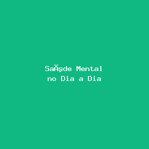 Saúde Mental no Dia a Dia
